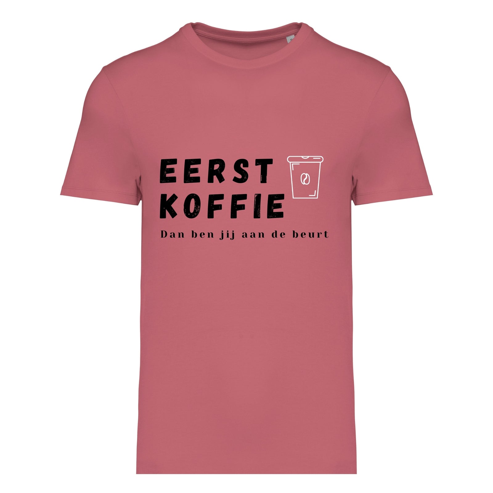 Eerst koffie, Dan ben jij aan de beurt – T-shirt