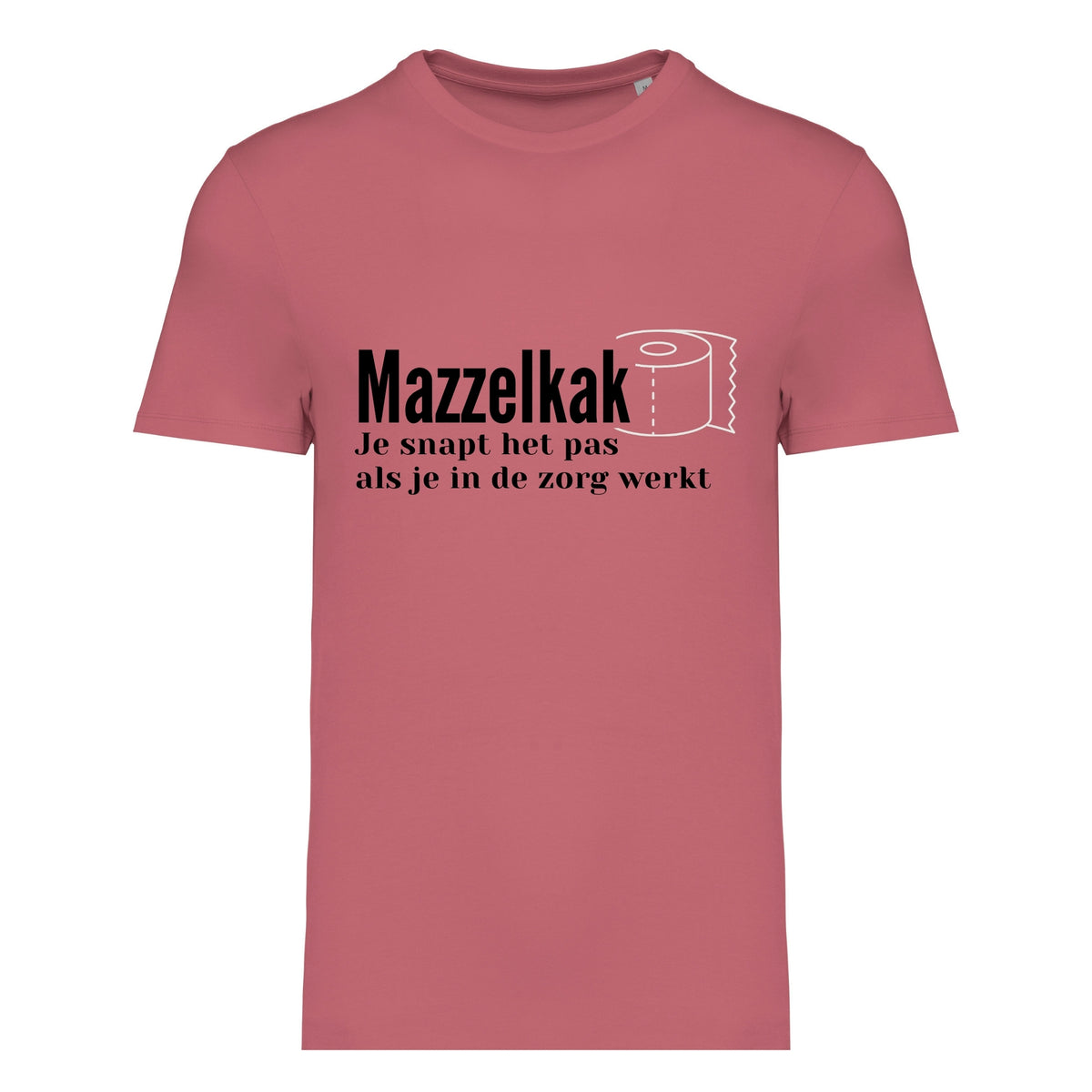Mazzelkak - Je snapt het als je in de zorgt werkt – T-shirt