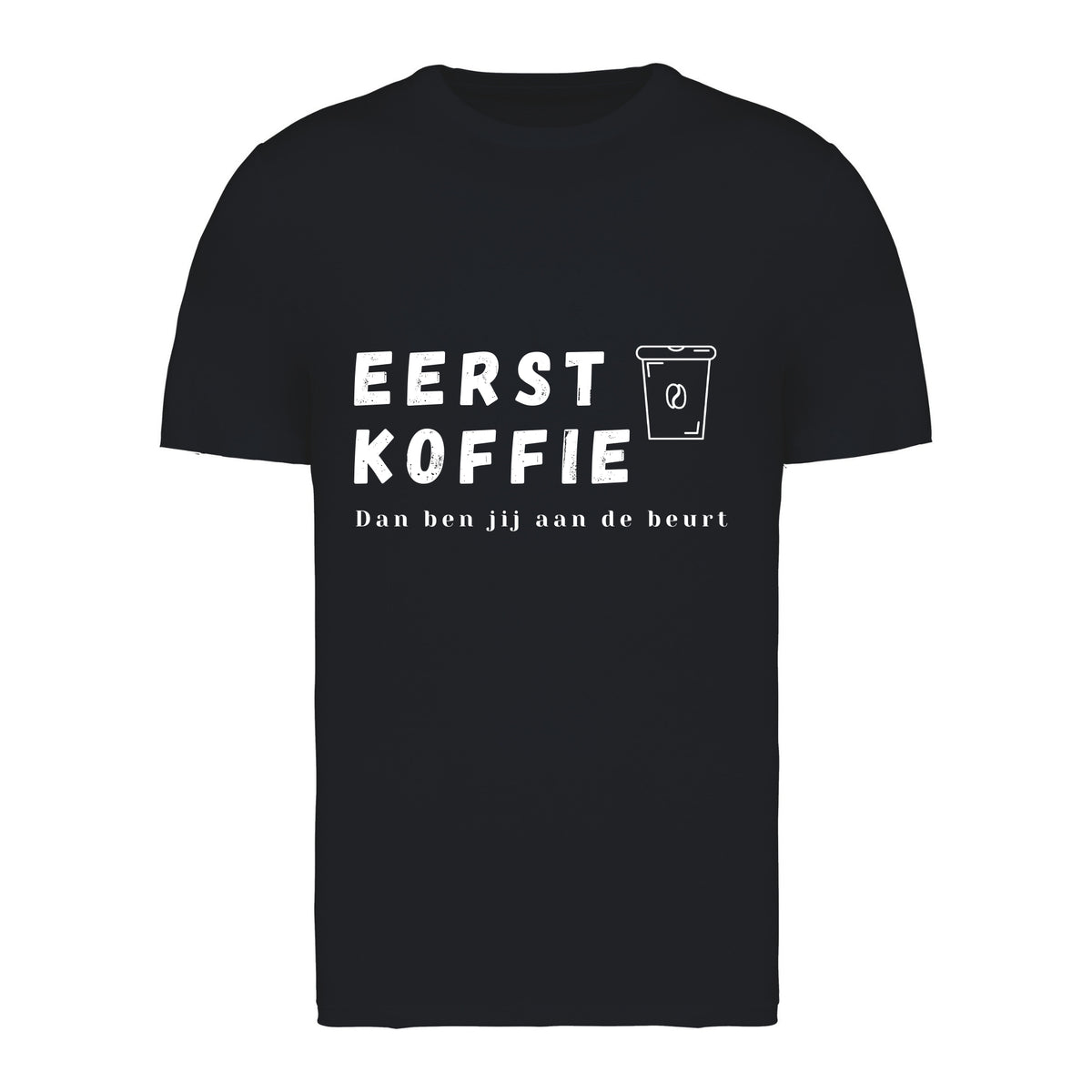Eerst koffie, Dan ben jij aan de beurt – T-shirt