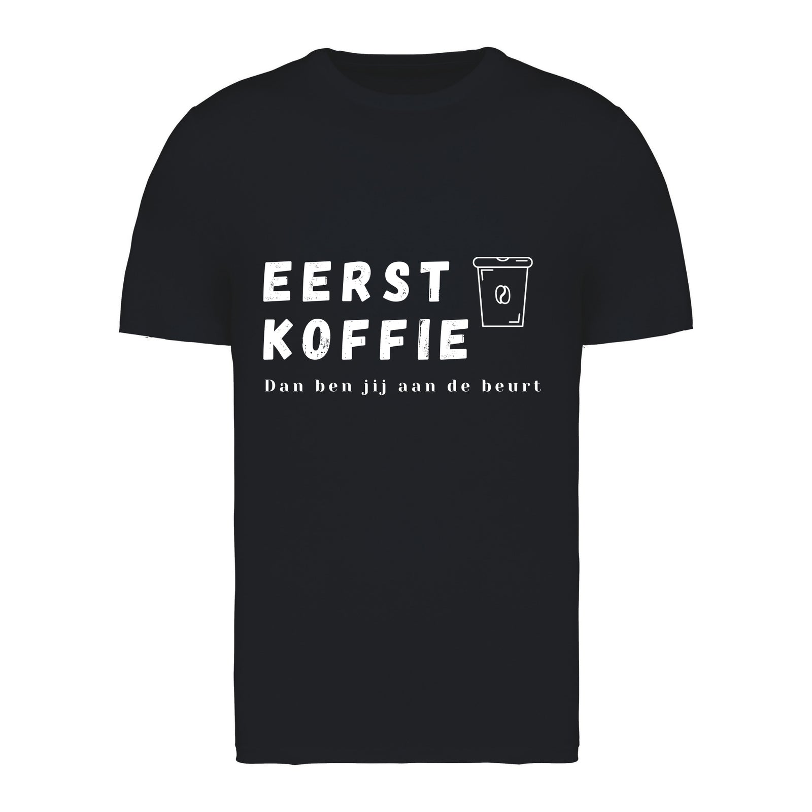 Eerst koffie, Dan ben jij aan de beurt – T-shirt