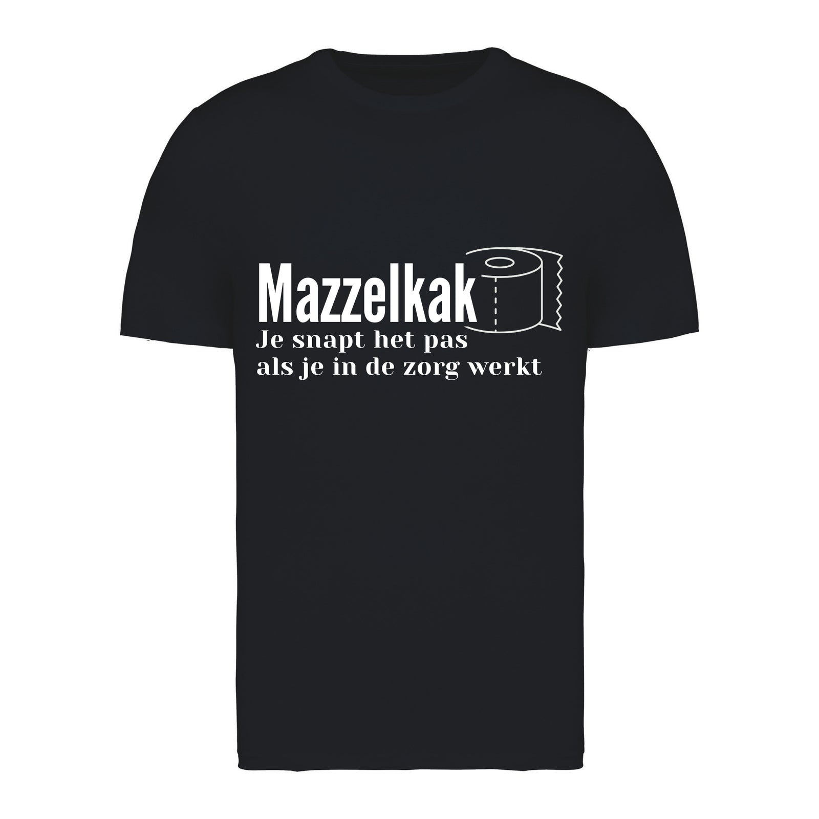 Mazzelkak - Je snapt het als je in de zorgt werkt – T-shirt