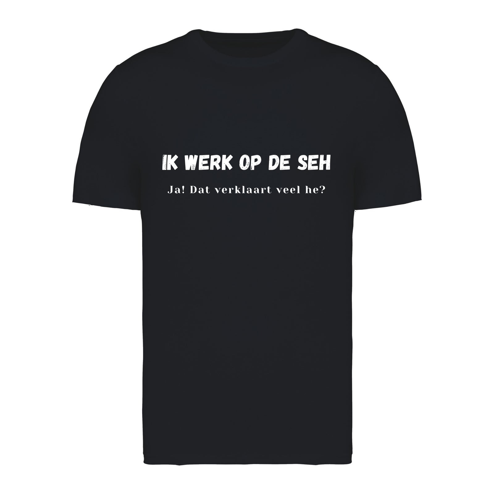 Ik werk op de SEH. Ja! Dat verklaart veel hè? – T-shirt
