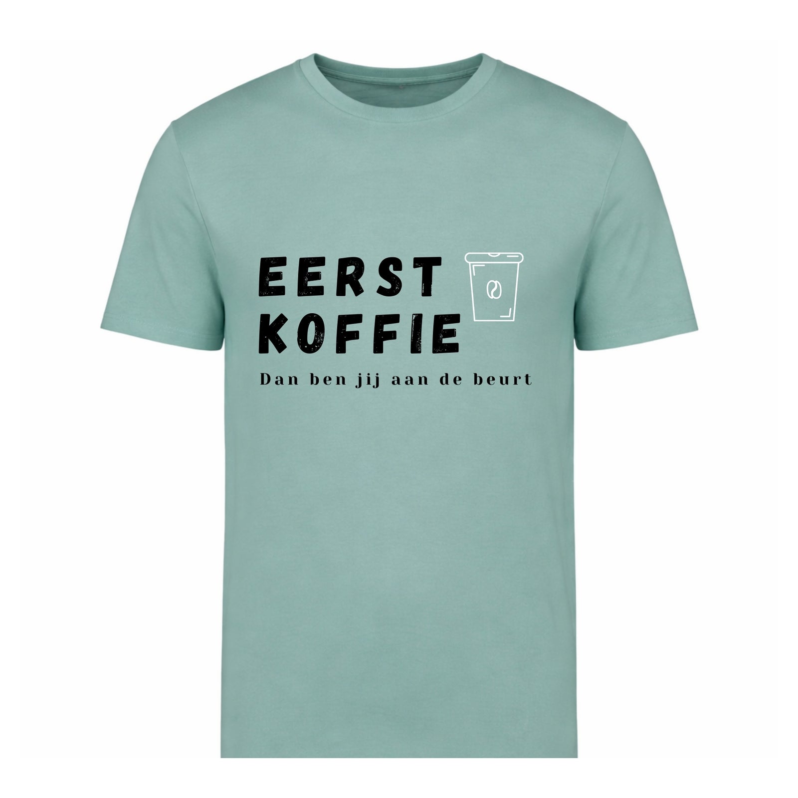 Eerst koffie, Dan ben jij aan de beurt – T-shirt