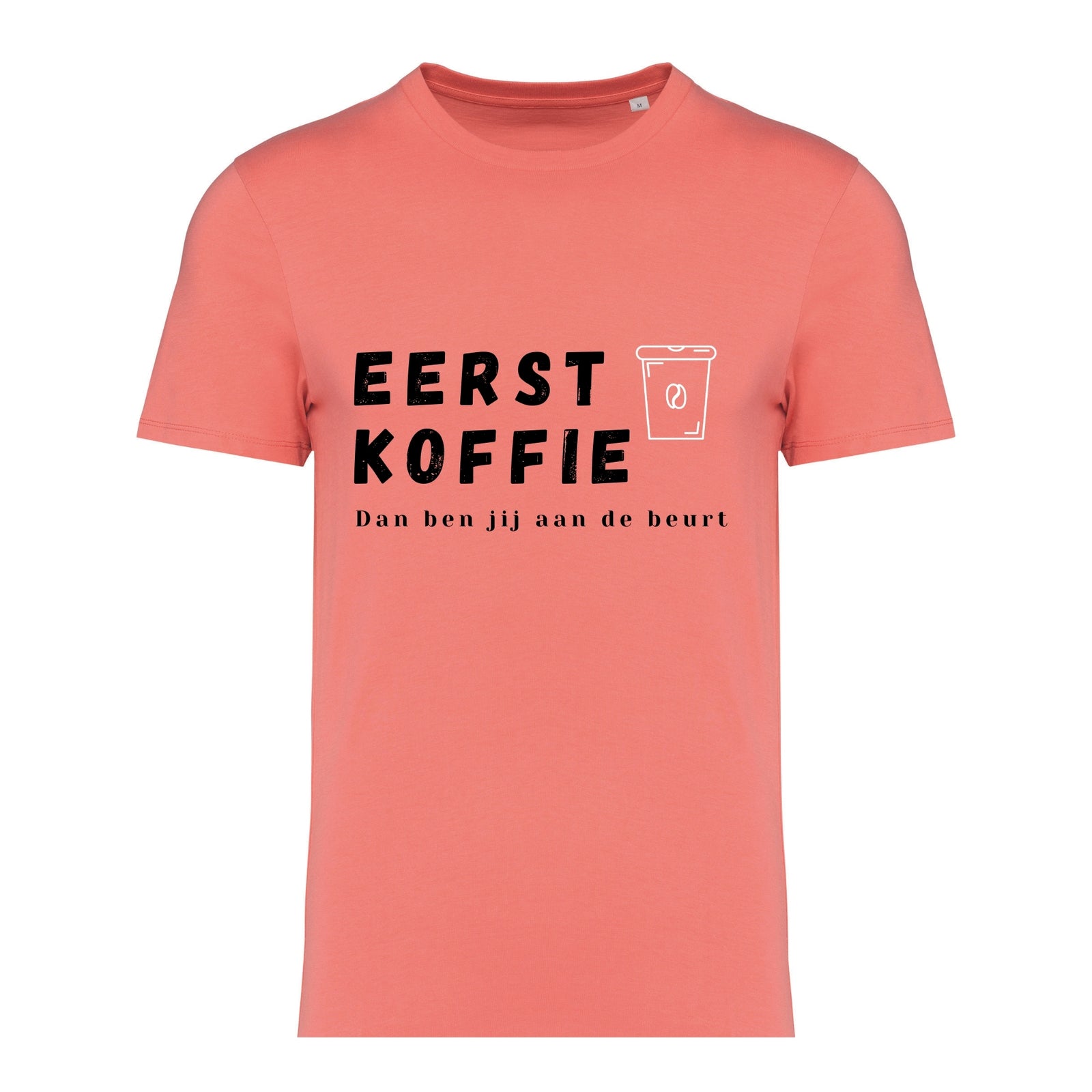 Eerst koffie, Dan ben jij aan de beurt – T-shirt
