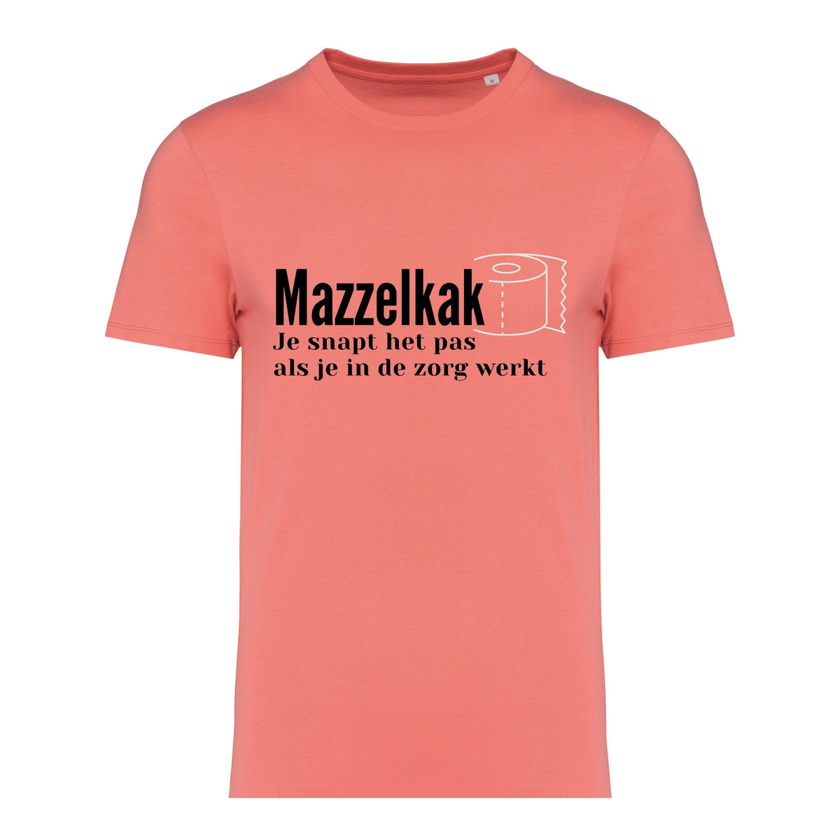 Mazzelkak - Je snapt het als je in de zorgt werkt – T-shirt