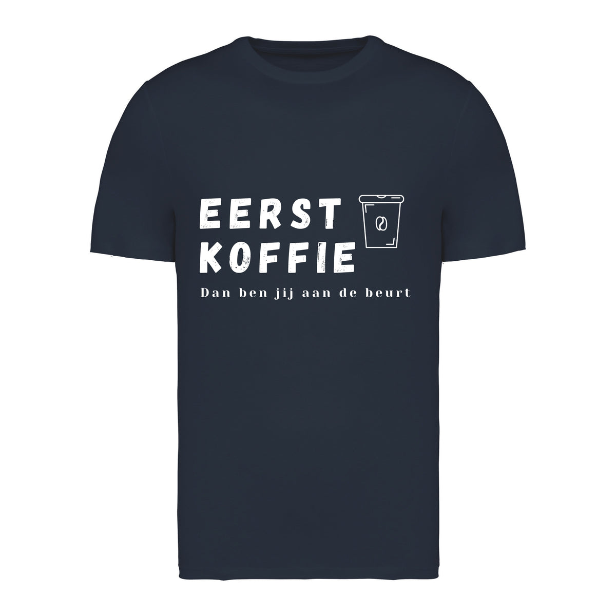 Eerst koffie, Dan ben jij aan de beurt – T-shirt