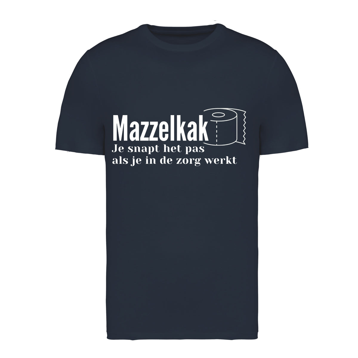 Mazzelkak - Je snapt het als je in de zorgt werkt – T-shirt