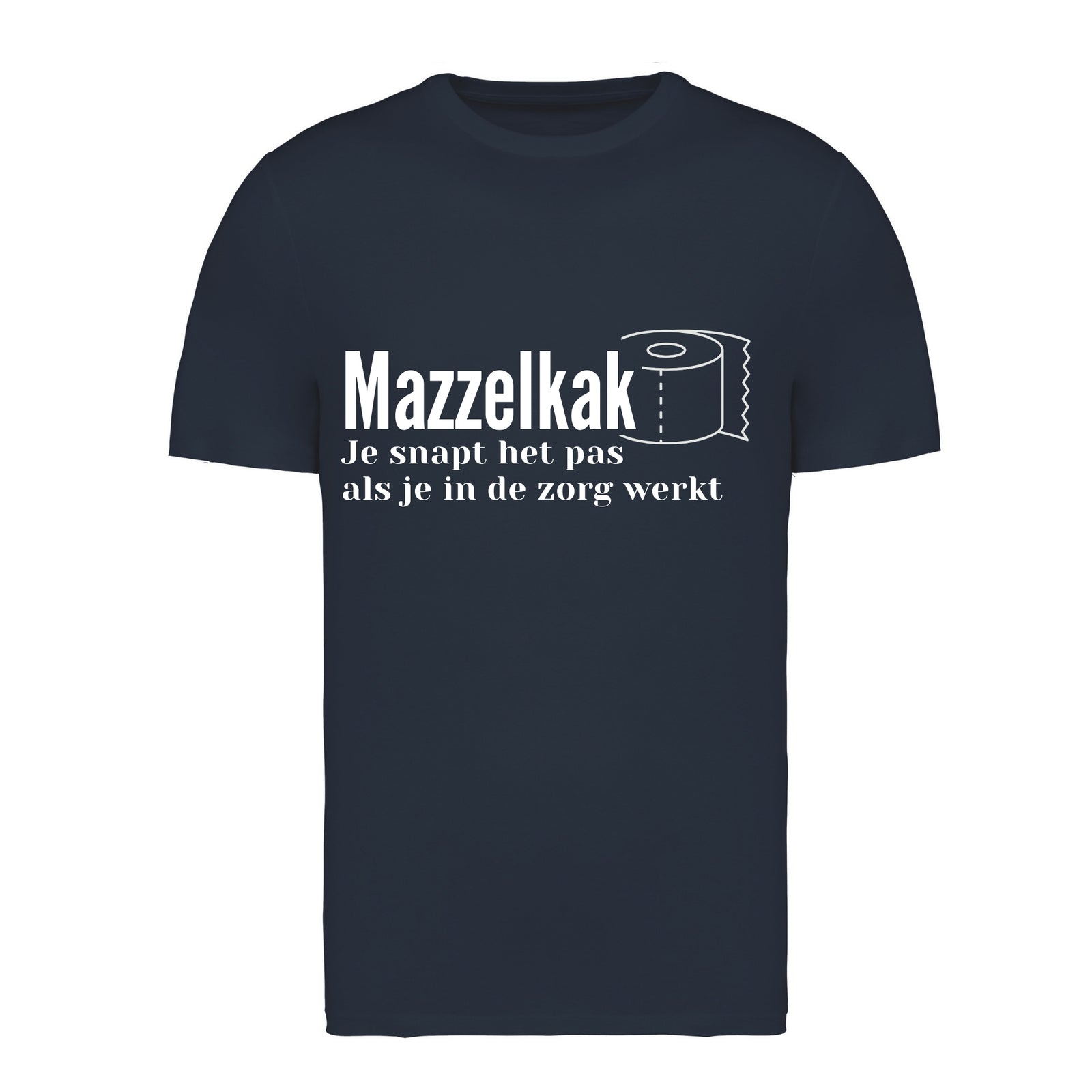 Mazzelkak - Je snapt het als je in de zorgt werkt – T-shirt