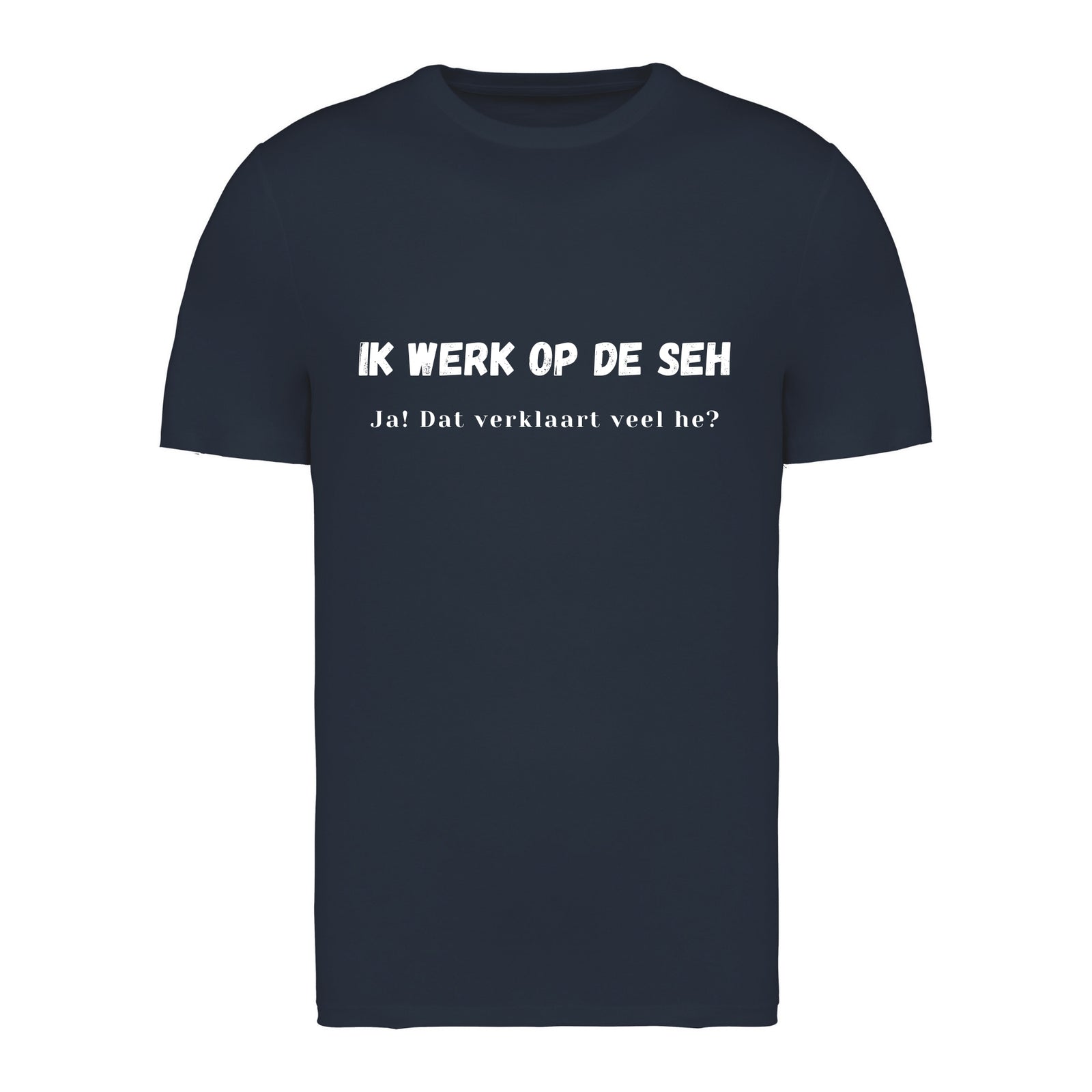 Ik werk op de SEH. Ja! Dat verklaart veel hè? – T-shirt